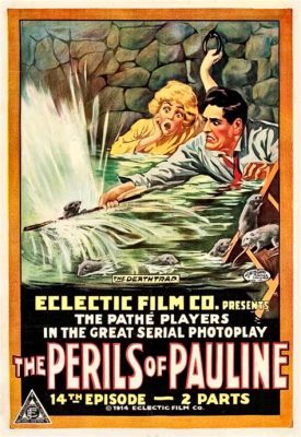  The Perils of Pauline! A forgotten gem of early cinematic storytelling